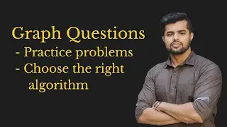 Graphs Questions | Graphs Practice Problems | How to choose the Graph algorithm