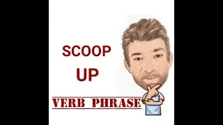 Scoop Up - Verb Phrase (610) Three Meanings - English Tutor Nick P