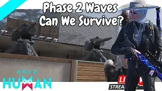 Phase 2 Waves, Wars, and adventure! Can we survive This new Survival MMO Once Human?
