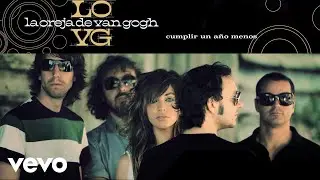 La Oreja de Van Gogh - Cumplir un Año Menos (Audio)