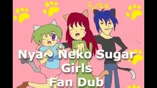 Nyan~ Neko Sugar Girls | Fan Dub