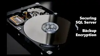 Securing SQL Server  - Backup Encryption