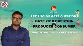 GATE 2018 PRODUCER CONSUMER QUESTION // PROCESS SYNCHRONIZATION // OPERATING SYSTEM // CS - GATE