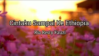 Ria Resty Fauzy - Cintaku Sampai Ke Ethiopia (Lirik)