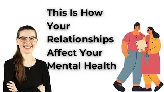 This Is How Your Relationships Affect Your Mental Health