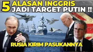 5 ALASAN INGGRIS JADI TARGET PUTIN !! RUSIA KIRIM PASUKANNYA