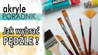 Jakie PĘDZLE do farb akrylowych | AKRYLE dla początkujących