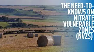 The Need-to-Knows on Nitrate Vulnerable Zones (NVZs)