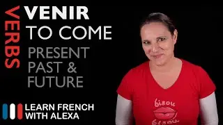 VENIR (TO COME) — Past, Present & Future (French verbs conjugated by Learn French With Alexa)