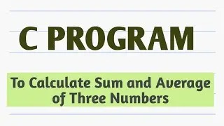 C Program to find Sum and Average of Three Numbers