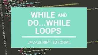 JavaScript Tutorial: While and Do...While Loops
