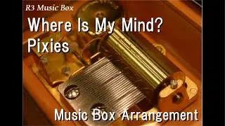 Where Is My Mind?/Pixies [Music Box]