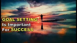 Goal Setting Is Important For Success - Goal Setting Empowers Your Success Video