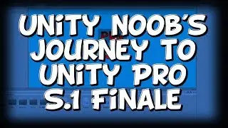 Unity Noob's Journey to Unity Pro | S.1 Finale