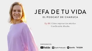 181. Cómo superar tus miedos. Con Beatriz Abadía.
