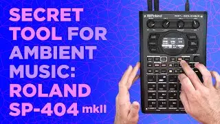 Roland SP-404 MK2 : Ambient Workflows and Techniques for Relaxing Sonic Textures