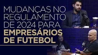 🔴REGRAS DE 2024 PARA EMPRESÁRIOS DE FUTEBOL: Saiba as NOVAS MUDANÇAS (FIFA e CBF)