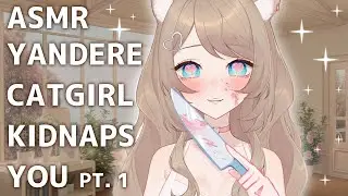 【ASMR】Yandere Catgirl Kidnaps You (Reforming the Yandere Part 1)
