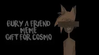 Bury a friend meme | gift for cosmo | Всех с 8 марта!
