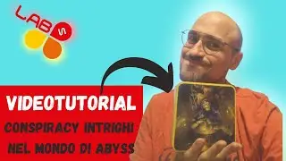 Conspiracy Intrighi nel Mondo di Abyss - Video Tutorial GDT #55  Labs on Game