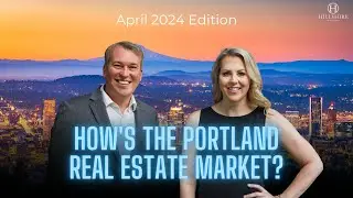 How's The Portland Housing Market | April 2024 Edition