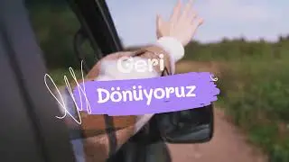 Geri Dönüyoruz ...
