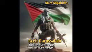 Mars Mujahidin Aceh Darussalam - Irwan Kurniawansyah (MP3 Official Music)