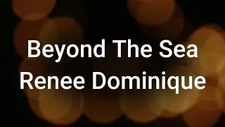 Renee Dominique - Beyond The Sea Lyrics