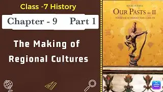 01 The Making of Regional Cultures Full Chapter Class 7 History | NCERT Class 7 History Chapter 9