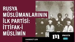 Rusya Müslümanlarının ilk partisi: İttifak-i Müslimin