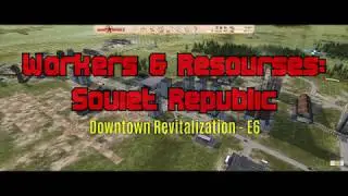 Workers & Resources: Soviet Republic - Downtown Revitalization E6
