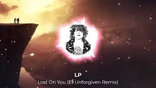LP -  Lost On You(Et Unforgiven Remix)