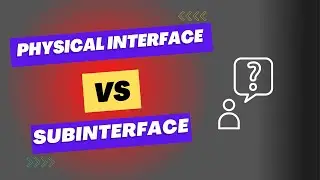 Physical Interface Vs Sub Interface