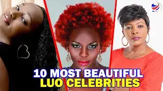 Top 10 Most Beautiful LUO Celebrities