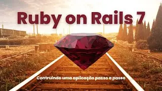 Ruby on Rails 7 - Construindo uma aplicação passo a passo [Conceitos explicados]