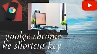 Google chrome ke shortcut key ke bare me in any computer