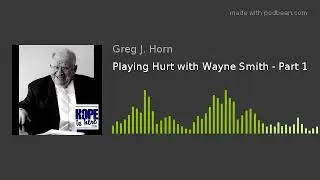 Playing Hurt with Wayne Smith - Part 1