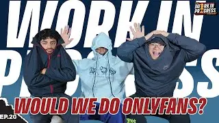 WOULD WE DO ONLYFANS? | FULL POD EP 20