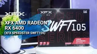 XFX SWFT105 AMD Radeon RX 6400 | Will Make AAA Games Cry But Your Wallet Smile ☺️