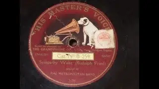 "Sympathy Waltz"(Rudolph Friml) Played by The Metropolitan Band HMV B 259