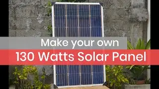 How to build 130 Watts Solar Panel?