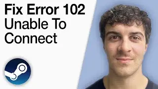 How To Fix Steam Error 102 Unable To Connect to the Servers [2025 Full Guide]