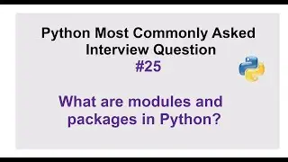 Python Interview Questions #25 - What are modules and packages in Python?