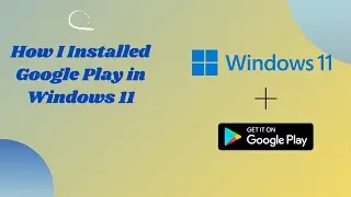 Install google play store on windows 11 | How to install android apps on windows 11