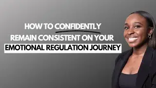 How to remain consistent with regulating your emotions