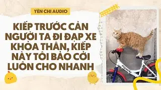 [Truyện Audio FULL] Đạp Xe K.h.ỏ.a T.h.â.n Sao? Tốt Quá, Mau Đi Đi | Yên Chi Audio