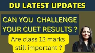Can you challenge CUET RESULT ? Do marks of class 12 matter? #cucetpattern #admissiondelhiuni.