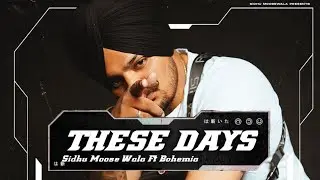 These Days | Sidhu Moose Wala Ft Bohemia | Ajj Kal | Moosetape