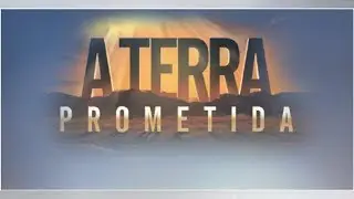 A Terra Prometida: resumos dos capítulos de 15 a 19 de abril de 2019