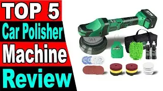 TOP 5 Best Car Polisher Machine Review 2024